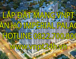 Lắp mạng VNPT – lắp truyền hình Mytv căn hộ Imperial Palace Bình Tân ☆☆ 2020