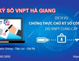 Đăng ký chữ ký số VNPT Hà Giang giá rẻ 2022, giảm thêm 20%